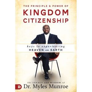 The Principle and Power of Kingdom Citizenship -- Myles Munroe